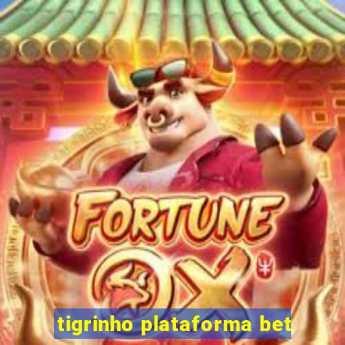 tigrinho plataforma bet